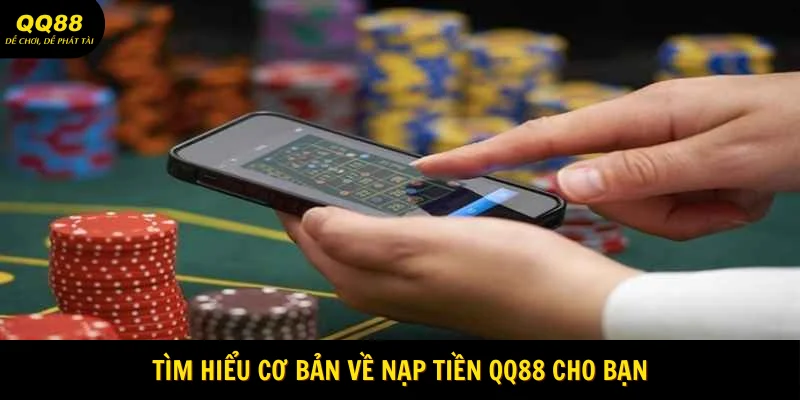 Nạp Tiền QQ88 - Hướng Dẫn Thao Tác Chính Xác 1 tim-hieu-co-ban-ve-nap-tien-qq88-cho-ban